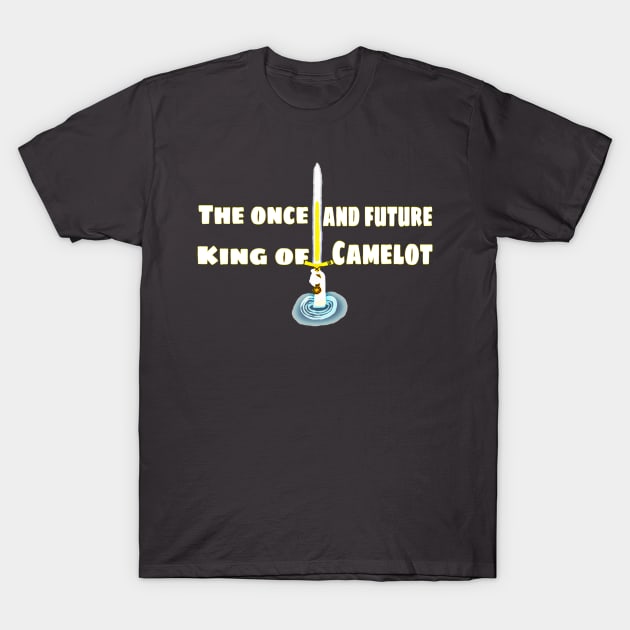 The once and future king T-Shirt by Fantasticallyfreaky